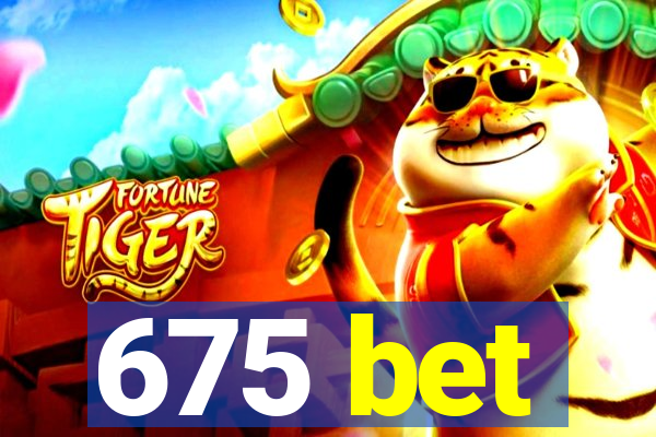 675 bet